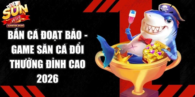Bắn Cá Đoạt Bảo