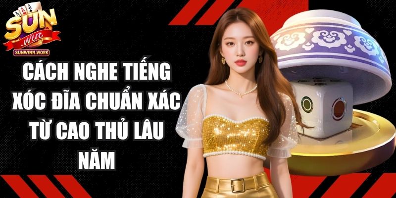 Cách Nghe Tiếng Xóc Đĩa