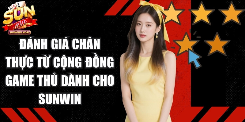Đánh giá chân thực từ cộng đồng game thủ dành cho thương hiệu Sunwin