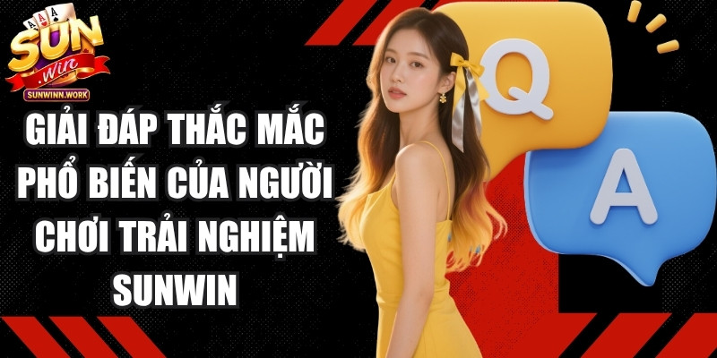 Giải đáp thắc mắc phổ biến của người chơi khi trải nghiệm tại Sunwin