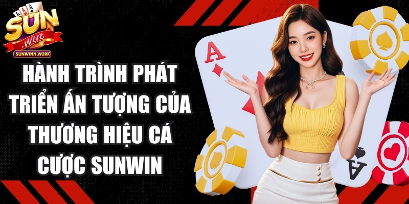 Hành trình phát triển ấn tượng của thương hiệu cá cược Sunwin